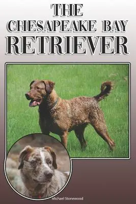 Chesapeake Bay Retriever: A Complete and Comprehensive Owners Guide To: A Complete and Comprehensive Owners Guide To: Koupě, vlastnictví, zdraví, péče, výcvik, poslušnost, pochopení a porozumění - The Chesapeake Bay Retriever: A Complete and Comprehensive Owners Guide To: Buying, Owning, Health, Grooming, Training, Obedience, Understanding and