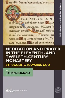 Meditace a modlitba v klášteře jedenáctého a dvanáctého století: Boj o Boha - Meditation and Prayer in the Eleventh- And Twelfth-Century Monastery: Struggling Towards God