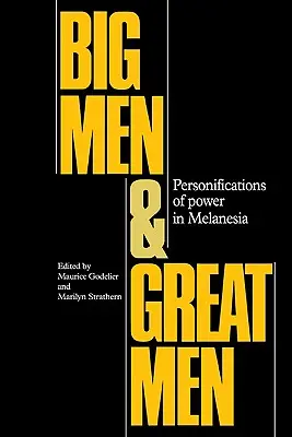 Velcí muži a skvělí muži: Personifikace moci v Melanésii - Big Men and Great Men: Personifications of Power in Melanesia