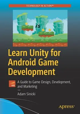 Naučte se Unity pro vývoj her pro Android: Průvodce návrhem, vývojem a marketingem her: Unity: Zjistěte, jak na to. - Learn Unity for Android Game Development: A Guide to Game Design, Development, and Marketing