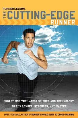 Runner's World The Cutting-Edge Runner: Jak využít nejnovější poznatky vědy a techniky k delšímu, silnějšímu a rychlejšímu běhu? - Runner's World The Cutting-Edge Runner: How to Use the Latest Science and Technology to Run Longer, Stronger, and Faster