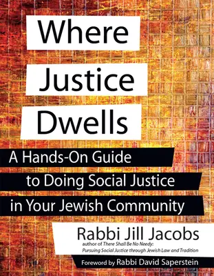 Kde sídlí spravedlnost: Židovská komunita: Příručka pro uplatňování sociální spravedlnosti ve vaší židovské komunitě (A Hands-On Guide to Doing Social Justice in Your Jewish Community) - Where Justice Dwells: A Hands-On Guide to Doing Social Justice in Your Jewish Community