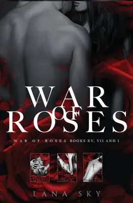 Kompletní trilogie Válka růží: Temná mafiánská romance: XV, VII a I: Válka růží - The Complete War of Roses Trilogy: A Dark Mafia Romance: XV, VII and I: War of Roses Universe