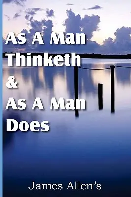 Jak člověk myslí a jak člověk jedná - As a Man Thinketh & As A Man Does