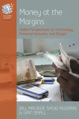 Peníze na okraji: Margins: Globální perspektivy technologií, finančního začleňování a designu - Money at the Margins: Global Perspectives on Technology, Financial Inclusion, and Design