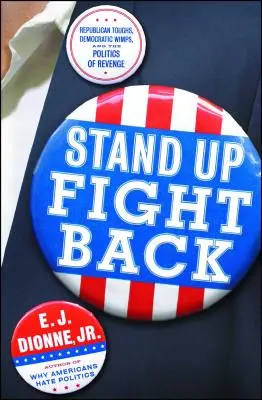 Vstaň a bojuj: Republikánští tvrďáci, demokratičtí slaboši a nová politika pomsty. - Stand Up Fight Back: Republican Toughs, Democratic Wimps, and the New Politics of Revenge