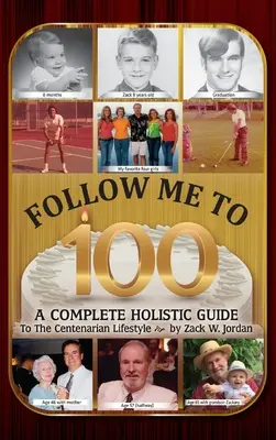 Následujte mě do 100 let: Kompletní holistický průvodce životním stylem stoletých lidí - Follow Me To 100: A Complete Holistic Guide To The Centenarian Lifestyle