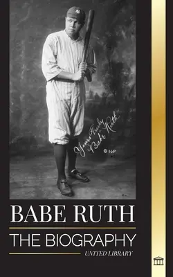 Babe Ruth: Životopis velkého newyorského baseballisty Bambina - Babe Ruth: The biography of New York's great baseball player Bambino