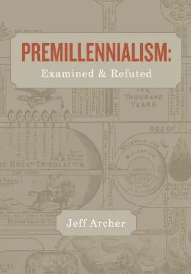 Premilenialismus: a vyvrácený - Premillennialism: Examined and Refuted