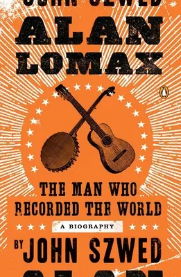Alan Lomax: Muž, který zaznamenal svět - Alan Lomax: The Man Who Recorded the World