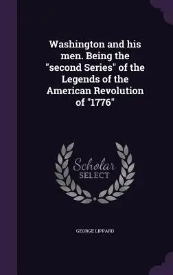 Washington a jeho muži. Druhá řada„ Legendy o americké revoluci z roku 1776“. - Washington and his men. Being the second Series
