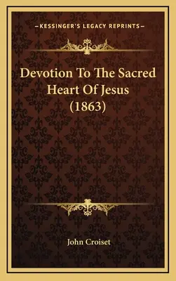 Úcta k Nejsvětějšímu Srdci Ježíšovu (1863) - Devotion To The Sacred Heart Of Jesus (1863)
