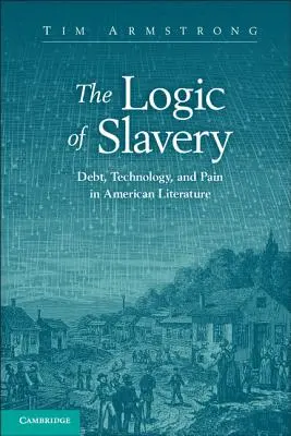 Logika otroctví: Dluh, technologie a bolest v americké literatuře - The Logic of Slavery: Debt, Technology, and Pain in American Literature
