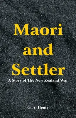 Maorové a osadníci: Příběh novozélandské války - Maori and Settler: A Story of The New Zealand War