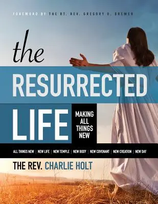 Vzkříšený život: Vydání pro velký tisk: Všechno je nové - The Resurrected Life: Making All Things New, Large Print Edition