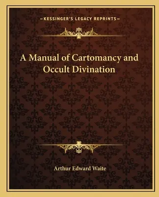 Příručka kartomancie a okultního věštění - A Manual of Cartomancy and Occult Divination