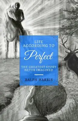Život podle dokonalých: Největší příběh, jaký si nikdy nikdo nedokázal představit - Life According to Perfect: The Greatest Story Never Imagined