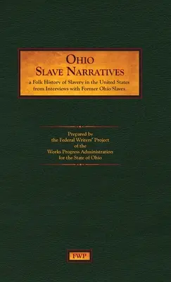 Vyprávění otroků z Ohia: A Folk History of Slavery in the United States from Interviews with Former Slaves (Federal Writers' Project (Fwp)) - Ohio Slave Narratives: A Folk History of Slavery in the United States from Interviews with Former Slaves (Federal Writers' Project (Fwp))