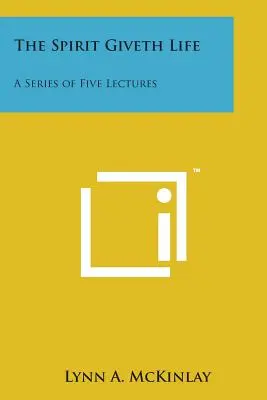 Duch dává život: Série pěti přednášek - The Spirit Giveth Life: A Series of Five Lectures