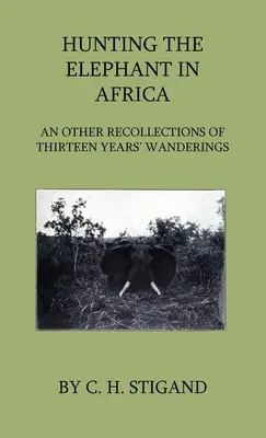 Lov slona v Africe a jiné vzpomínky na třináctileté putování - Hunting the Elephant in Africa and Other Recollections of Thirteen Years' Wanderings
