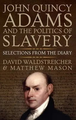 John Quincy Adams a politika otroctví: Výběr z deníku - John Quincy Adams and the Politics of Slavery: Selections from the Diary