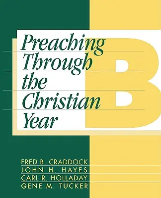 Kázání v průběhu křesťanského roku: Rok B: Ucelený komentář k lekcionáři - Preaching Through the Christian Year: Year B: A Comprehensive Commentary on the Lectionary