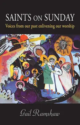 Svatí v neděli: Hlasy z naší minulosti oživují naši bohoslužbu. - Saints on Sunday: Voices from Our Past Enlivening Our Worship