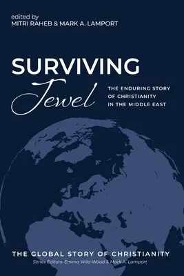 Přežít klenot: Trvalý příběh křesťanství na Blízkém východě - Surviving Jewel: The Enduring Story of Christianity in the Middle East