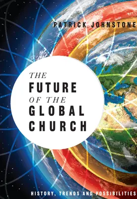 Budoucnost globální církve: Ať už je to cokoli, je to pro nás důležité: historie, trendy a možnosti - The Future of the Global Church: History, Trends and Possibilities
