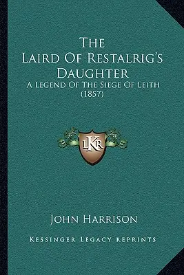 Dcera lairda z Restalrigu: A Legend Of The Siege Of Leith (1857) - The Laird Of Restalrig's Daughter: A Legend Of The Siege Of Leith (1857)