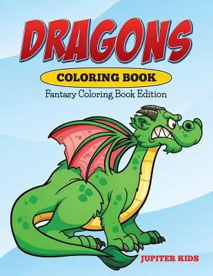 Dračí omalovánky: Fantasy omalovánky - Dragons Coloring Book: Fantasy Coloring Book Edition