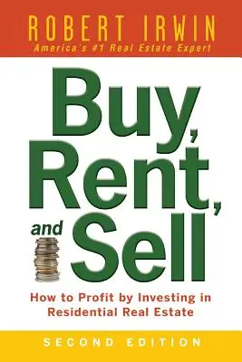 Koupit, pronajmout a prodat: Jak vydělat na investování do rezidenčních nemovitostí - Buy, Rent, and Sell: How to Profit by Investing in Residential Real Estate