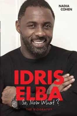 Idris Elba - Tak co teď? Životopis - Idris Elba - So, Now What? The Biography