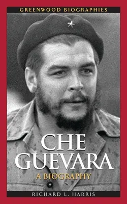 Che Guevara: Životopis - Che Guevara: A Biography