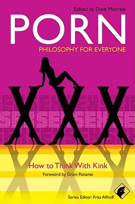 Porno - Filosofie pro každého: Jak myslet s úchylkou - Porn - Philosophy for Everyone: How to Think with Kink