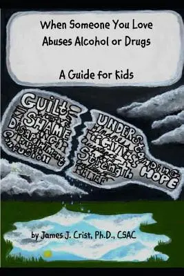 Když někdo, koho milujete, zneužívá alkohol nebo drogy: Průvodce pro děti - When Someone You Love Abuses Alcohol or Drugs: A Guide for Kids