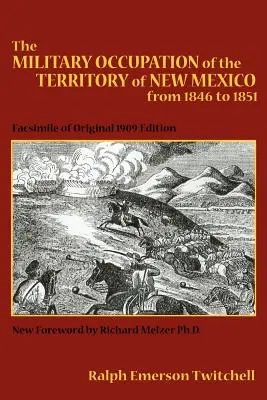 Vojenská okupace území Nového Mexika v letech 1846-1851: Vydání z roku 1909: faksimile - The Military Occupation of the Territory of New Mexico from 1846 to 1851: Facsimile of Original 1909 Edition