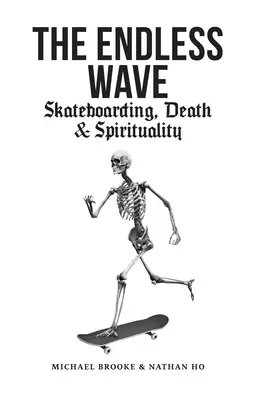 Nekonečná vlna: Nekonečná vlna (kniha): Skateboarding, smrt a spiritualita (česky) - The Endless Wave: Skateboarding, Death & Spirituality