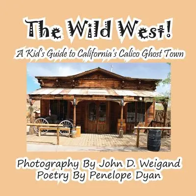 Divoký západ! dětský průvodce kalifornským městem duchů Calico - The Wild West! a Kid's Guide to California's Calico Ghost Town