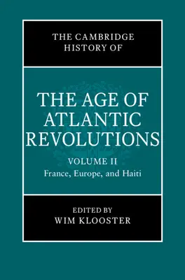 The Cambridge History of the Age of Atlantic Revolutions (Cambridgeské dějiny věku atlantických revolucí): Svazek 2, Francie, Evropa a Haiti - The Cambridge History of the Age of Atlantic Revolutions: Volume 2, France, Europe, and Haiti