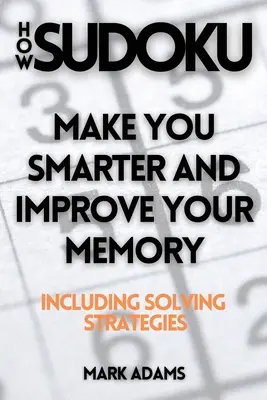 Jak na sudoku: Jak se stát chytřejším a zlepšit si paměť (včetně strategií řešení)? - How Sudoku: Make You Smarter and Improve Your Memory (Including Solving Strategies)
