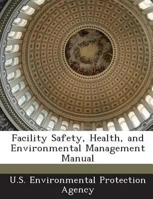 Příručka pro řízení bezpečnosti, ochrany zdraví a životního prostředí v zařízeních - Facility Safety, Health, and Environmental Management Manual