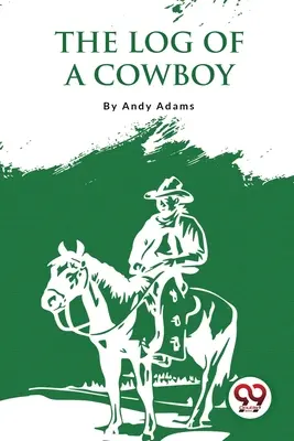 Deník kovboje: Vyprávění o starých časech na stezce - The Log Of A Cowboy: A Narrative Of The Old Trail Days