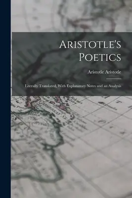 Aristotelova Poetika: S vysvětlivkami a rozborem. - Aristotle's Poetics: Literally Translated, With Explanatory Notes and an Analysis
