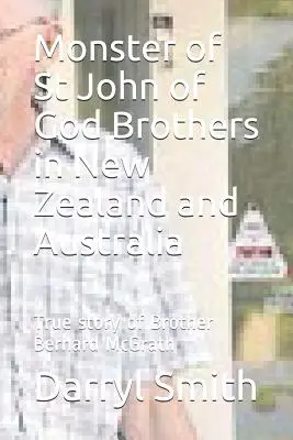 Monstrum bratří svatého Jana z Boha: Pátrání po skutečném příběhu bratra Bernarda McGratha - Monster of Saint John of God Brothers: Research into the True story of Brother Bernard McGrath