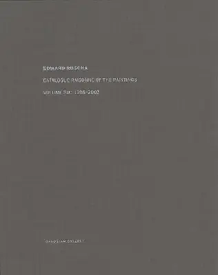 Ed Ruscha: Catalogue Raisonn of the Paintings, Volume Six: 1998-2003 (Ed Ruscha: Katalog obrazů, svazek šestý: 1998-2003) - Ed Ruscha: Catalogue Raisonn of the Paintings, Volume Six: 1998-2003