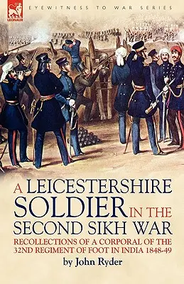 Voják z Leicestershiru v druhé sikhské válce: Vzpomínky desátníka 32. pěšího pluku v Indii v letech 1848-49. - A Leicestershire Soldier in the Second Sikh War: Recollections of a Corporal of the 32nd Regiment of Foot in India 1848-49