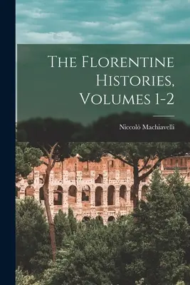 Florentské dějiny, svazky 1-2 - The Florentine Histories, Volumes 1-2
