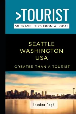 Víc než turista - Seattle Washington USA: 50 tipů na výlet od místních obyvatel - Greater Than a Tourist - Seattle Washington USA: 50 Travel Tips from a Local