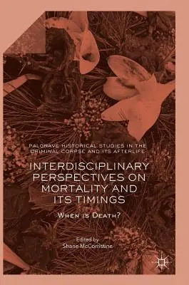 Interdisciplinární pohledy na smrtelnost a její časování: Kdy je smrt? - Interdisciplinary Perspectives on Mortality and Its Timings: When Is Death?